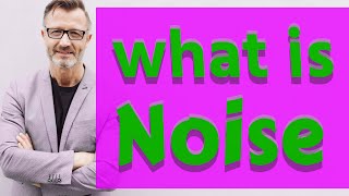 Noise  Meaning of noise [upl. by Naes310]