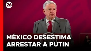 AMLO desestimó el pedido de Ucrania de arrestar a Putin en México [upl. by Kask54]