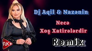 Dj Aqil amp Nazenin  Nece Xos Xatirelerdir Remix 2024 [upl. by Drazze996]