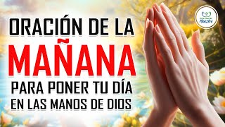 ORACIÓN DE LA MAÑANA PARA ENTREGAR TU DIA EN LAS MANOS DE DIOS  ORACIONES PARA PEDIRLE A DIOS 😇 [upl. by Adnouqal]