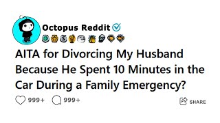 AITA for Divorcing My Husband Because He Spent 10 Minutes in the Car During a Family Emergency [upl. by Milford]