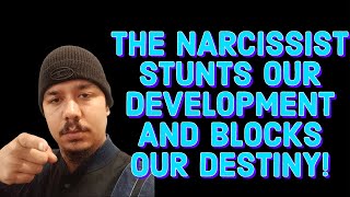 THE NARCISSIST STUNTS OUR DEVELOPMENT AND BLOCKS OUR DESTINY [upl. by Alial]