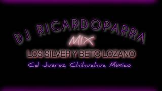 Los Silver y Beto Lozano Mix DjRicardoParra 🇲🇽 [upl. by Ardeth883]