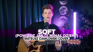 SOFT Powiedz jak Ci minął dzień  Video Ania Wyszkoni COVER by MATEUSZ CIAWŁOWSKI [upl. by Doak]