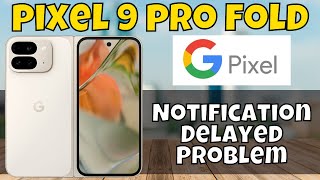 Google Pixel 9 Pro Fold Fix Notifications Are Not Working  Notification Delayed Problem [upl. by Magavern688]