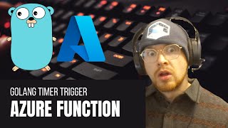 How to Create a Golang Timer Trigger Azure FunctionTRICK QUESTION [upl. by Otreblasiul]