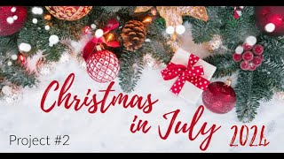 Christmas in July 2024 Project 2 [upl. by Gilboa231]