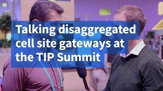 Talking disaggregated cell site gateways at the TIP Summit [upl. by Lynna]