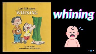 Lets Talk About Whining Book Read Aloud For Children [upl. by Gargan]