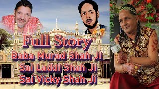 Full Story Baba Murad Shah Ji Sai Laddi Shah Ji Sai Vicky Shah Ji [upl. by Donall]