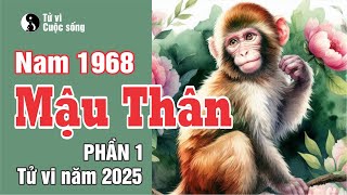 TUỔI MẬU THÂN 1968 nam mạng  Chi tiết Từ Vi năm 2025 Phần 1 [upl. by Melina200]