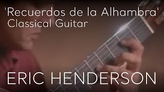 Recuerdos de la Alhambra by Francisco Tárrega  Classical Guitar by Eric Henderson [upl. by Annmarie]