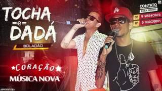 MC TOCHA E DADÁ BOLADÃO  CORAÇÃO  MÚSICA NOVA [upl. by Nnod]