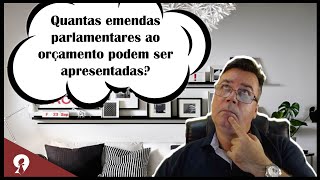 Quantas emendas parlamentares ao orçamento podem ser apresentadas [upl. by Nyl]