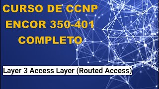 71 Curso de CCNP ENCOR 350401 Layer 3 Access Layer Routed Access [upl. by Teeter]