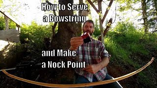 How to Serve a Bowstring and Make a Nock Point on a Traditional Bow [upl. by Eetsirhc510]