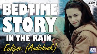 Twilight Eclipse Full Audiobook with Rain  Part 3  ASMR Bedtime Story  Down To Sleep [upl. by Atidnan306]