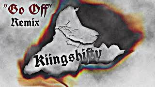 Kiingshifty “Go Off” Remix [upl. by Mufi]