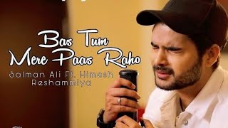 Bas Tum Mere Paas Raho Full Song  New Song Salman Ali bas tum mere paas raho  Usman Blog [upl. by Eldredge]