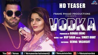 VODKA  Official HD Teaser  Ft Gehna Vashisht amp DSP Saab  Swati Bhatt  Latest Hindi Song 2018 [upl. by Kiefer]