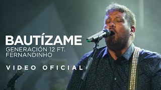 Generación 12 Ft Fernandinho  Bautízame VIDEO OFICIAL I Musica Cristiana [upl. by Marchal]