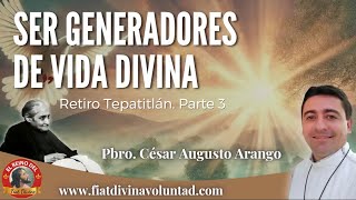 SER GENERADORES DE VIDA DIVINA P César Augusto Arango RCJ Retiro en Tepatitlán Parte III [upl. by Ginnifer]