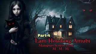 Lam Houdong Amubi part4  Manipuri horror story  Makhal Mathel Manipur [upl. by Holtz]