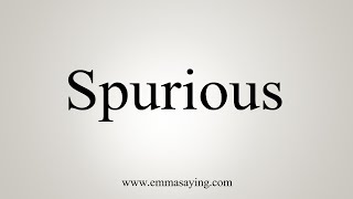 How To Say Spurious [upl. by Weihs]