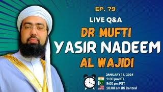 EP 79  Live QampA  Dr Mufti Yasir Nadeem al Wajidi [upl. by Frankie]