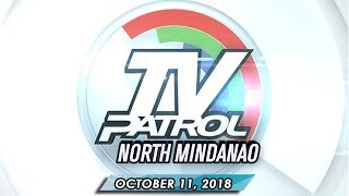 TV Patrol North Mindanao  October 11 2018 [upl. by Morgen]