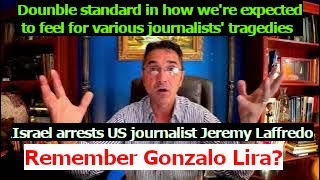 Remember Gonzalo Lira Israel arrests US journalist Jeremy Loffredo Ukr journalist dies in Rus [upl. by Enneyehs]