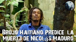 Brujo haitiano habla de Maduro y su FIN  predice la Mu3rte de Maduro [upl. by Yacano348]