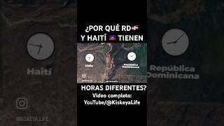 ¿POR QUÉ REP DOMINICANA🇩🇴 Y HAITÍ🇭🇹TIENEN HORAS DIFERENTES Video completo en KiskeyaLife [upl. by Bourn]