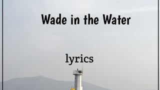 Wade in the water  lyrics [upl. by Enwahs]