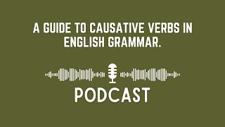 Podcast A Guide to Causative Verbs in English Grammar [upl. by Partan803]