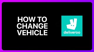 How To Change Vehicle In Deliveroo Tutorial [upl. by Coit419]