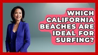 Which California Beaches Are Ideal for Surfing  Beach Tour Guide [upl. by Verlie]