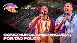 Thiaguinho amp Sorriso Maroto  Como Nunca Amei Ninguém  Por Tão Pouco  Tardezinha Pela Vida Inteira [upl. by Jemimah434]