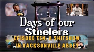 Days of our Steelers  Episode Ten A Shitshow in Sacksonville Abbey [upl. by Teragramyram468]