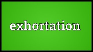 Exhortation Meaning [upl. by Jerz]