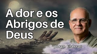 A Dor e os Abrigos de Deus  Jorge Elarrat [upl. by Bucella]