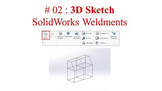 02 3D Sketch  Solidworks Weldments [upl. by Netsud]