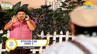 STOLEN CAR I PART 2 I FULL MOVIE I Taarak Mehta Ka Ooltah Chashmah  तारक मेहता [upl. by Tikna]