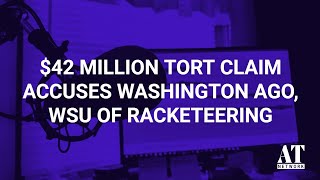 42 Million Tort Claim Accuses Washington AGO WSU of Racketeering [upl. by Blau]