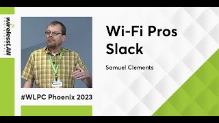 WiFi Pros Slack  Samuel Clements  WLPC Phoenix 2023 [upl. by Seema]