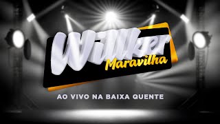 Willker Maravilha  Ao Vivo na Baixa Quente [upl. by Nonek]