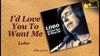 Lobo  Id Love You To Want Me Lyrics HD [upl. by Frazer849]