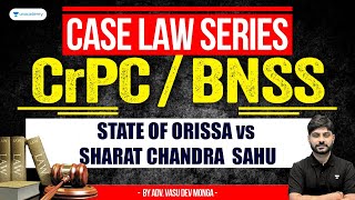 CrPCBNSS Case Law Series State of Orissa vs Sharat Chandra Sahu  Vasu Dev Monga [upl. by Ritter385]