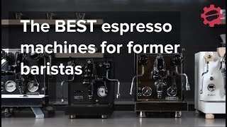 The BEST Home Espresso Machines for Former Baristas [upl. by Quinn630]