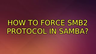 Ubuntu How to force SMB2 protocol in samba 5 Solutions [upl. by Leahcimnaes139]